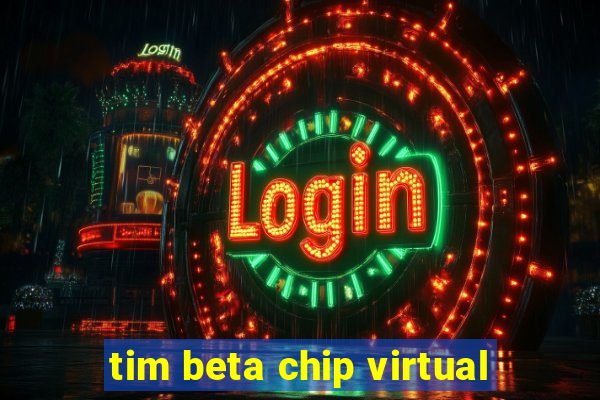 tim beta chip virtual